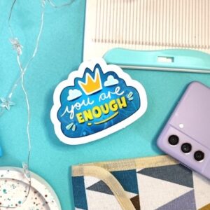 Novelty sticker - You are enough, weatherproof vinyl perfect for water bottles, laptops and more